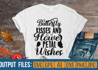 BUTTERFLY KISSES AND FLOWER PETAL WISHES Vector t-shirt design