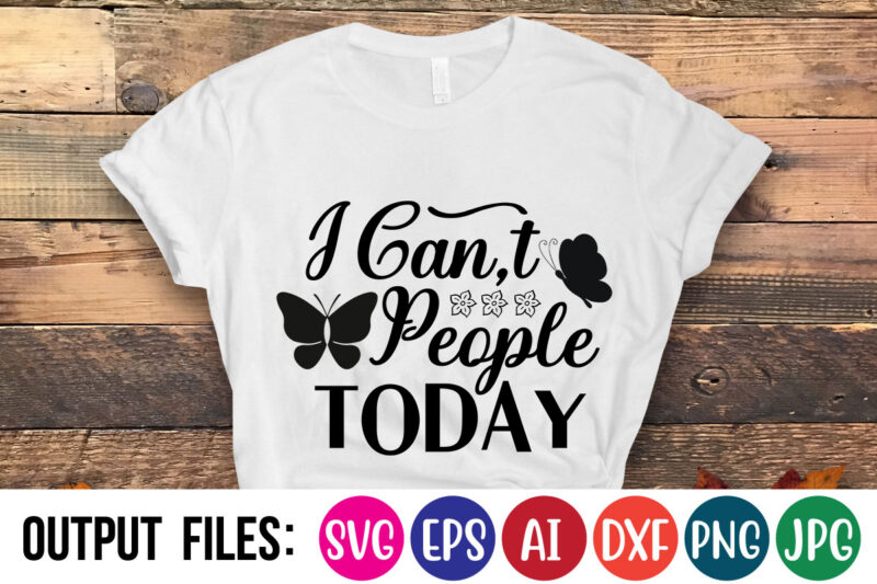 I CAN T PEOPLE TODAY Vector t-shirt design