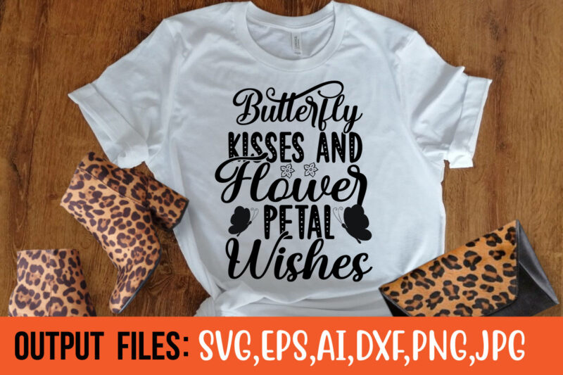 BUTTERFLY KISSES AND FLOWER PETAL WISHES Vector t-shirt design