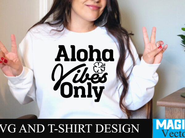 Aloha vibes only t-shirt design,summer bundle svg, beach svg, summer time svg, funny beach quotes svg, summer cut files, summer quotes svg, svg files for cricut, silhouette, summer beach bundle