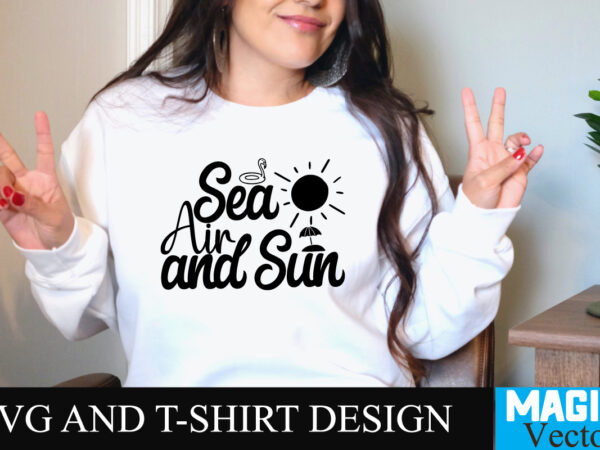 Sea air and sun t-shirt design,summer bundle svg, beach svg, summer time svg, funny beach quotes svg, summer cut files, summer quotes svg, svg files for cricut, silhouette, summer beach