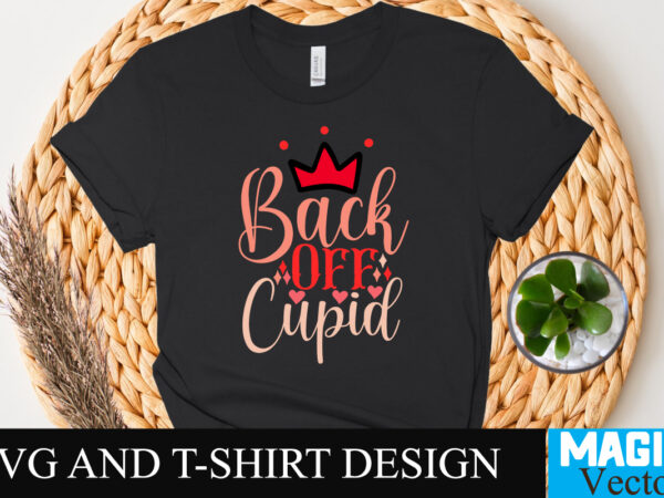 Back off cupid t-shirt design,retro valentines svg bundle, retro valentine designs svg, valentine shirts svg, cute valentines svg, heart shirt svg, love, cut file cricut,valentine svg bundle, kids valentine svg,