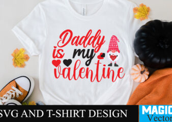 Daddy is my valentine T-shirt Design,Daddy is my valentine T-shirt Design SVG,LOVE Sublimation Design, LOVE Sublimation PNG , Retro Valentines SVG Bundle, Retro Valentine Designs svg, Valentine Shirts svg, Cute