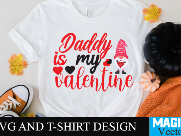 Daddy is my valentine t-shirt design,daddy is my valentine t-shirt design svg,love sublimation design, love sublimation png , retro valentines svg bundle, retro valentine designs svg, valentine shirts svg, cute