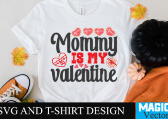 Mommy is my valentine T-shirt Design,Mommy is my valentine T-shirt Design SVG,LOVE Sublimation Design, LOVE Sublimation PNG , Retro Valentines SVG Bundle, Retro Valentine Designs svg, Valentine Shirts svg, Cute