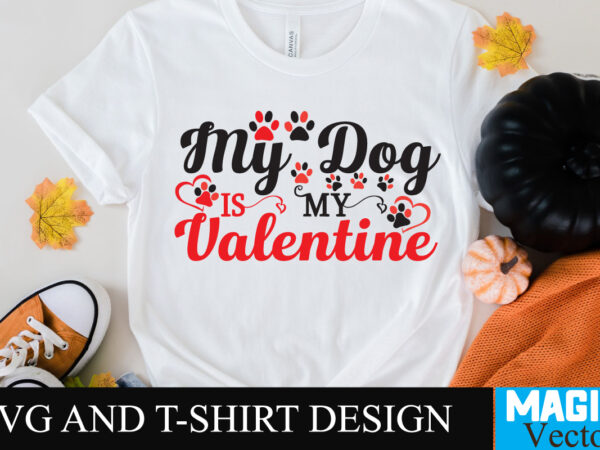 My dog is my valentine t-shirt design,my dog is my valentine t-shirt design svg,love sublimation design, love sublimation png , retro valentines svg bundle, retro valentine designs svg, valentine shirts