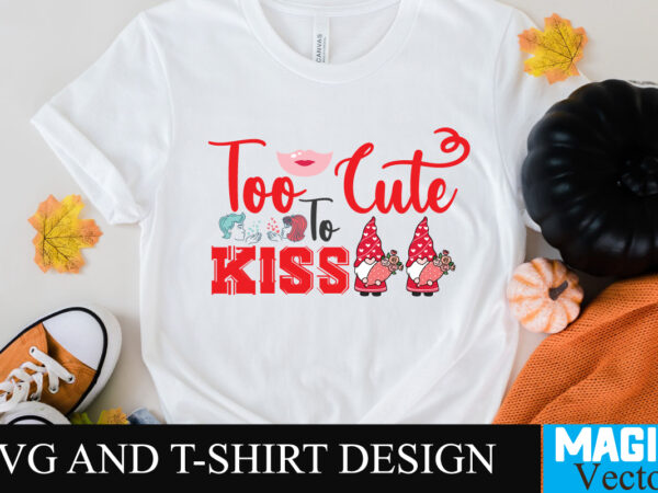 Too cute to kiss t-shirt design,too cute to kiss t-shirt design svg,love sublimation design, love sublimation png , retro valentines svg bundle, retro valentine designs svg, valentine shirts svg, cute