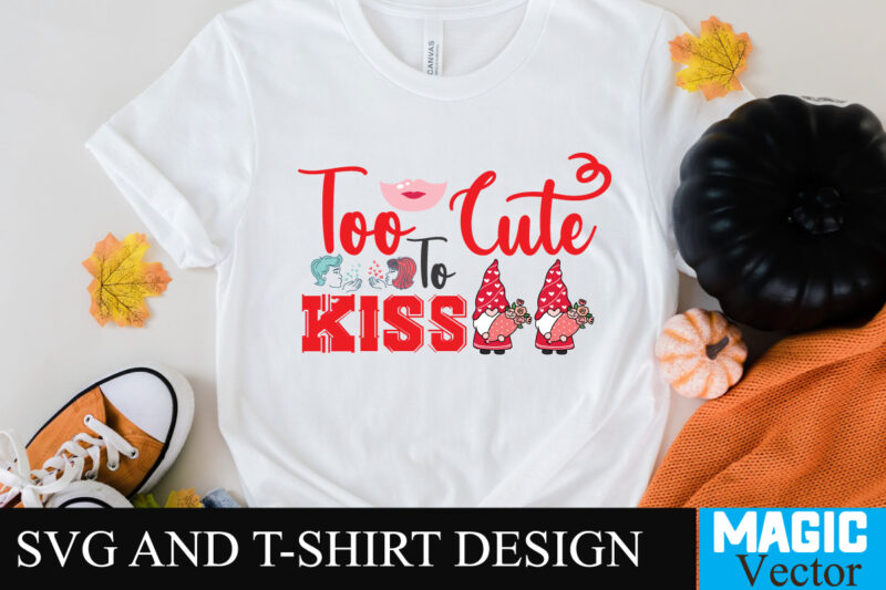 Too Cute To Kiss T-shirt Design,Too Cute To Kiss T-shirt Design SVG,LOVE Sublimation Design, LOVE Sublimation PNG , Retro Valentines SVG Bundle, Retro Valentine Designs svg, Valentine Shirts svg, Cute