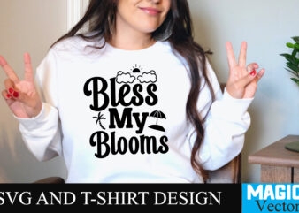 Bless my blooms T-shirt Design,Summer Bundle SVG, Beach Svg, Summer time svg, Funny Beach Quotes Svg, Summer Cut Files, Summer Quotes Svg, Svg files for cricut, Silhouette, Summer Beach Bundle