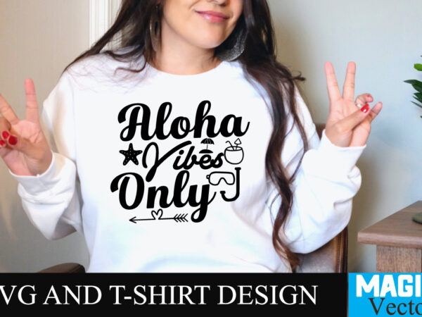 Aloha vibes only t-shirt design,summer bundle svg, beach svg, summer time svg, funny beach quotes svg, summer cut files, summer quotes svg, svg files for cricut, silhouette, summer beach bundle