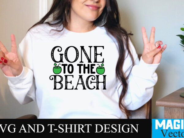 Gone to the beach t-shirt design,summer bundle svg, beach svg, summer time svg, funny beach quotes svg, summer cut files, summer quotes svg, svg files for cricut, silhouette, summer beach