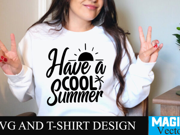 Have a cool summer t-shirt design,summer bundle svg, beach svg, summer time svg, funny beach quotes svg, summer cut files, summer quotes svg, svg files for cricut, silhouette, summer beach