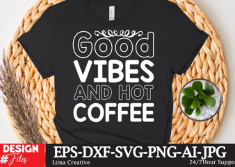 Good Vibes And Hot Coffee T-shirt Design,coffee cup,coffee cup svg,coffee,coffee svg,coffee mug,3d coffee cup,coffee mug svg,coffee pot svg,coffee box svg,coffee cup box,diy coffee mugs,coffee clipart,coffee box card,mini coffee cup,coffee cup