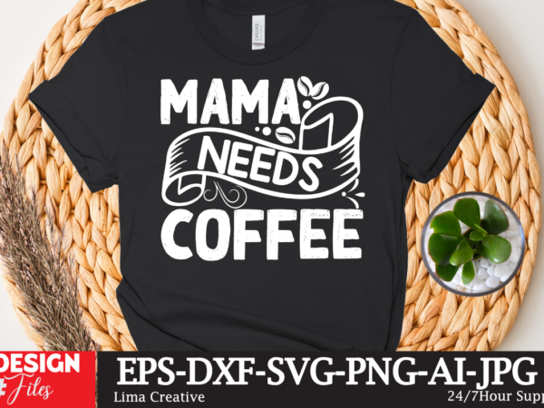 Mama needs coffee t-shirt design,coffee cup,coffee cup svg,coffee,coffee svg,coffee mug,3d coffee cup,coffee mug svg,coffee pot svg,coffee box svg,coffee cup box,diy coffee mugs,coffee clipart,coffee box card,mini coffee cup,coffee cup card,coffee beans