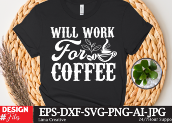 Will Work For Coffee T-shirt Design,coffee cup,coffee cup svg,coffee,coffee svg,coffee mug,3d coffee cup,coffee mug svg,coffee pot svg,coffee box svg,coffee cup box,diy coffee mugs,coffee clipart,coffee box card,mini coffee cup,coffee cup card,coffee