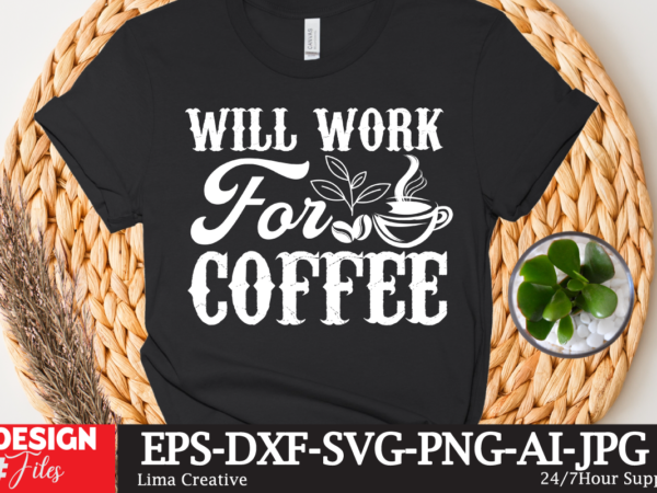 Will work for coffee t-shirt design,coffee cup,coffee cup svg,coffee,coffee svg,coffee mug,3d coffee cup,coffee mug svg,coffee pot svg,coffee box svg,coffee cup box,diy coffee mugs,coffee clipart,coffee box card,mini coffee cup,coffee cup card,coffee
