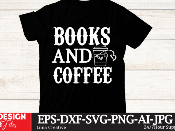 Books and coffee t-shirt design,coffee cup,coffee cup svg,coffee,coffee svg,coffee mug,3d coffee cup,coffee mug svg,coffee pot svg,coffee box svg,coffee cup box,diy coffee mugs,coffee clipart,coffee box card,mini coffee cup,coffee cup card,coffee beans