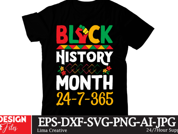 Black history month 24 / 7 / 365 t-shirt design, black history month,black history,black history month for kids,black history month song,black history facts,black history month uk,black history month rap,black history Black history month 24 / 7 / 365 t-shirt design, black history month,black history,black history month for kids,black history month song,black history facts,black history month uk,black history month rap,black history