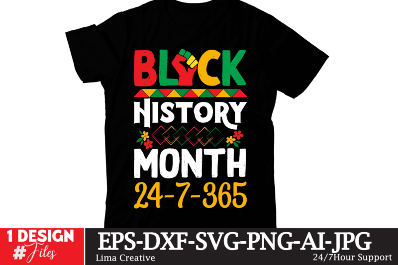 Black History MOnth 24 / 7 / 365 T-shirt Design, black history month,black history,black history month for kids,black history month song,black history facts,black history month uk,black history month rap,black history