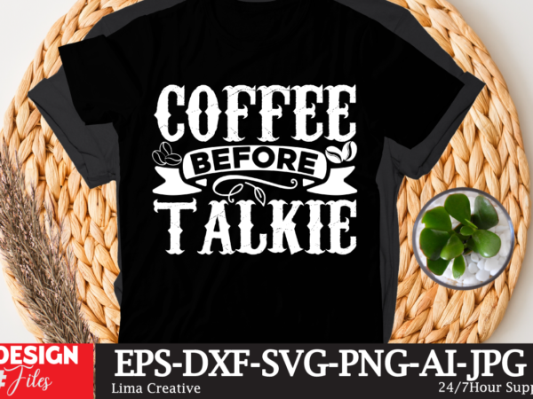 Coffee before talkie t-shirt design,coffee cup,coffee cup svg,coffee,coffee svg,coffee mug,3d coffee cup,coffee mug svg,coffee pot svg,coffee box svg,coffee cup box,diy coffee mugs,coffee clipart,coffee box card,mini coffee cup,coffee cup card,coffee beans
