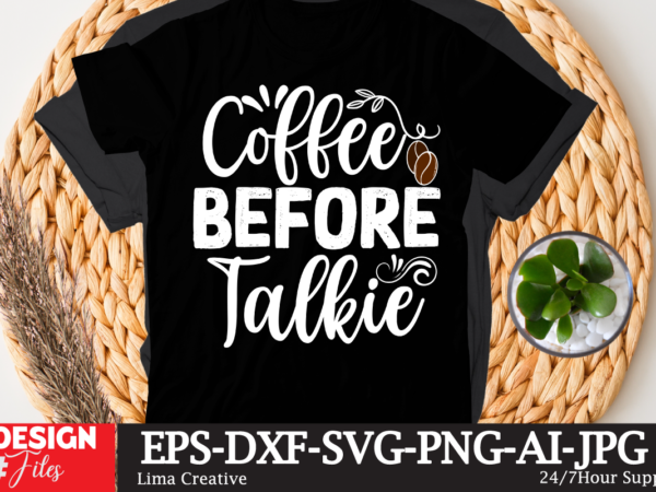 Coffee before talkie t-shirt design,coffee cup,coffee cup svg,coffee,coffee svg,coffee mug,3d coffee cup,coffee mug svg,coffee pot svg,coffee box svg,coffee cup box,diy coffee mugs,coffee clipart,coffee box card,mini coffee cup,coffee cup card,coffee beans