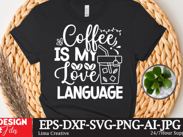 Coffee is my love language t-shirt design,coffee cup,coffee cup svg,coffee,coffee svg,coffee mug,3d coffee cup,coffee mug svg,coffee pot svg,coffee box svg,coffee cup box,diy coffee mugs,coffee clipart,coffee box card,mini coffee cup,coffee cup Coffee is my love language t-shirt design,coffee cup,coffee cup svg,coffee,coffee svg,coffee mug,3d coffee cup,coffee mug svg,coffee pot svg,coffee box svg,coffee cup box,diy coffee mugs,coffee clipart,coffee box card,mini coffee cup,coffee cup