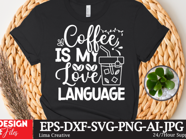 Coffee is my love language t-shirt design,coffee cup,coffee cup svg,coffee,coffee svg,coffee mug,3d coffee cup,coffee mug svg,coffee pot svg,coffee box svg,coffee cup box,diy coffee mugs,coffee clipart,coffee box card,mini coffee cup,coffee cup