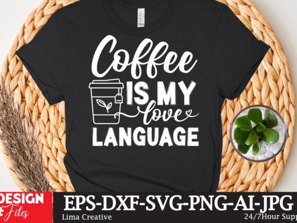 Coffee is my love language t-shirt design,coffee cup,coffee cup svg,coffee,coffee svg,coffee mug,3d coffee cup,coffee mug svg,coffee pot svg,coffee box svg,coffee cup box,diy coffee mugs,coffee clipart,coffee box card,mini coffee cup,coffee cup