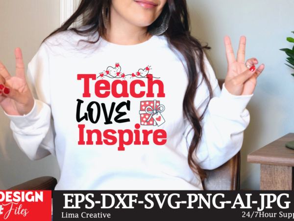 Teach love inspire t-shirt design, valentine t-shirt design, valentine sublimation designvalentine,valentine svg,valentine svg free,valentine tshirt bundle,valentines,valentines day,free valentine svg,valentines day svg,diy valentine,valentine day,valentine shirt,paper valentine,valentines svg,valentine t shirt,cat valentine svg,dog