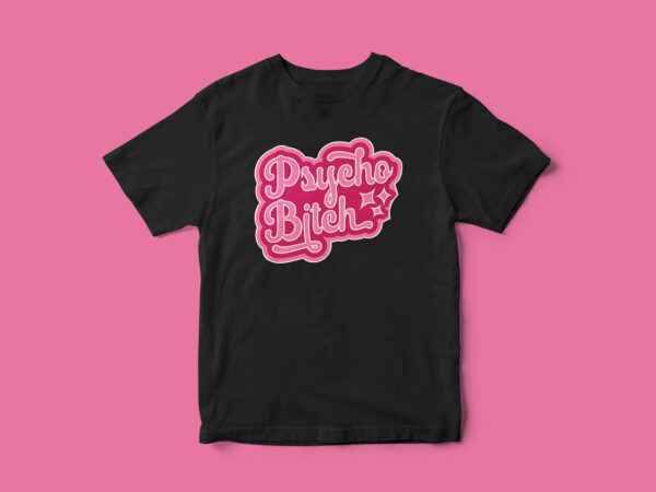 Psycho bitch typography t-shirt design