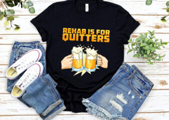 Rehab Is For Quitters Funny Rehabilition Wine Beer Lovers NL 1701 11 t shirt design online