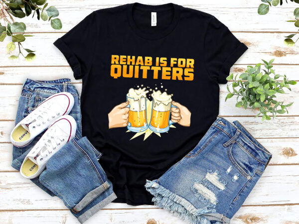 Rehab is for quitters funny rehabilition wine beer lovers nl 1701 11 t shirt design online