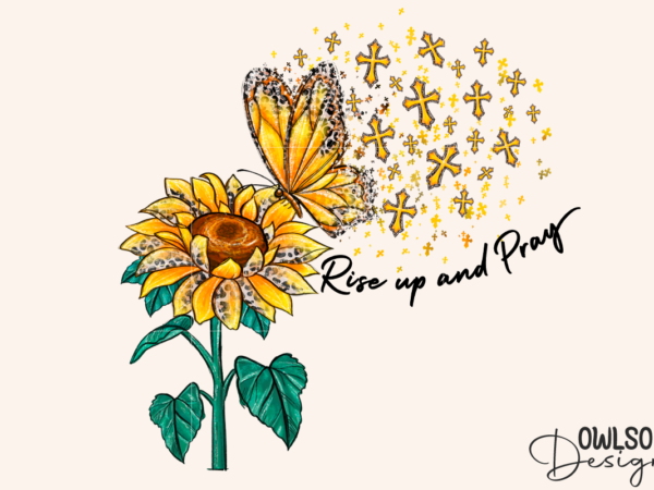 Rise up and pray sunflower butterfly png t shirt design online