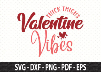 Thick Thighs Valentine Vibes svg t shirt designs for sale