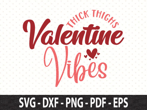 Thick thighs valentine vibes svg t shirt designs for sale