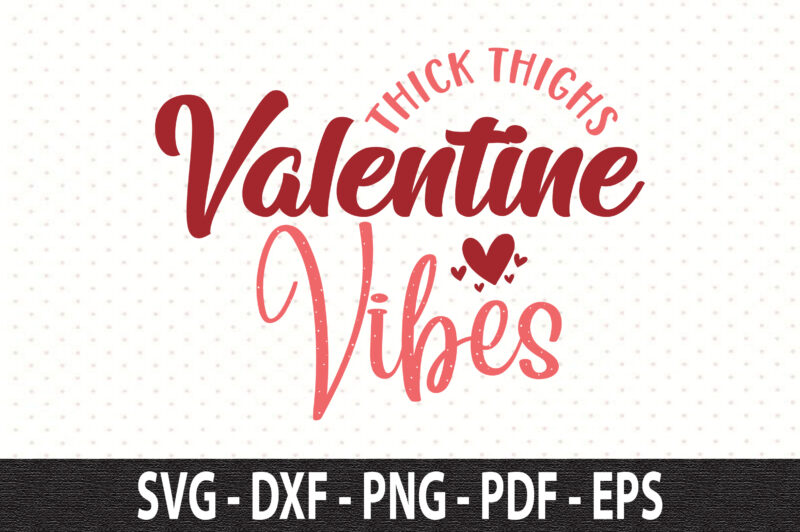 Thick Thighs Valentine Vibes svg