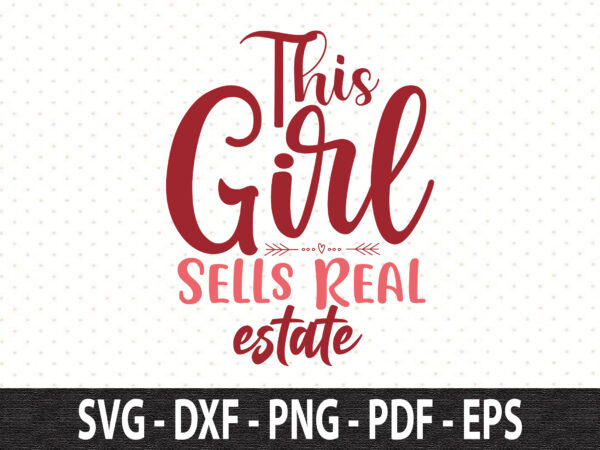 This girl sells real estate svg t shirt designs for sale