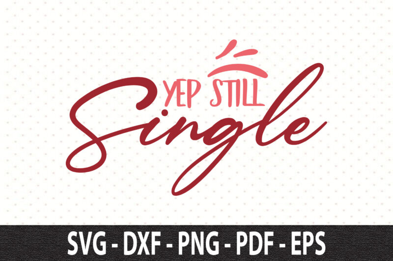 Yep Still Single svg