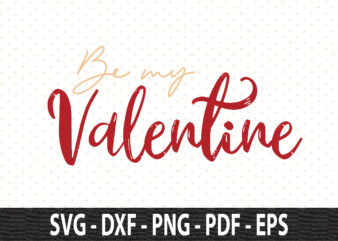 Be my Valentine SVG