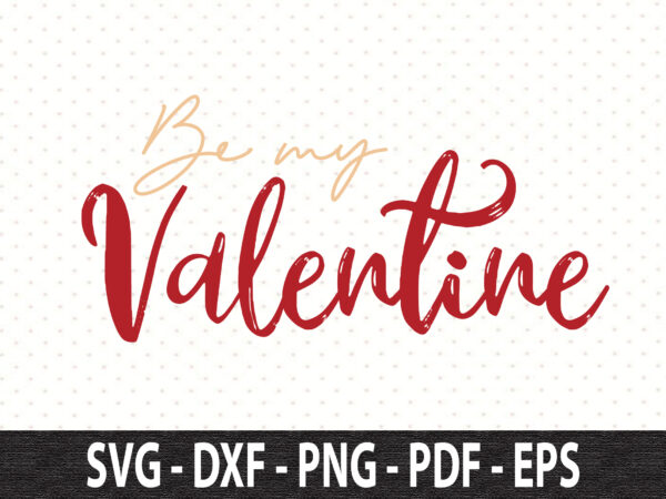 Be my valentine svg t shirt template