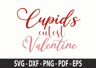 Cupids cutest Valentine SVG t shirt vector file