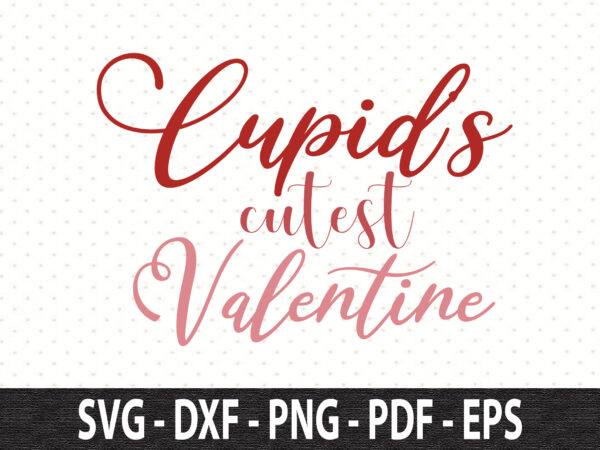 Cupids cutest valentine svg t shirt vector file