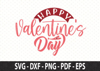 Happy Valentine’s Day svg graphic t shirt