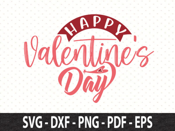 Happy valentine’s day svg graphic t shirt