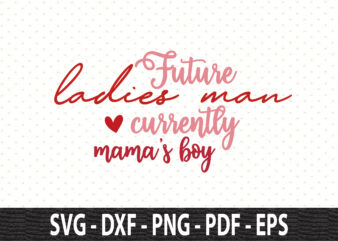 Future ladies man currently mamas boy SVG t shirt graphic design