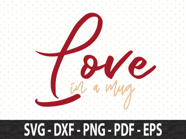 Love in a mug svg t shirt vector graphic