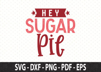 Hey Sugar Pie svg graphic t shirt