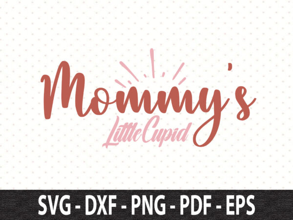 Mommys little cupid svg t shirt designs for sale