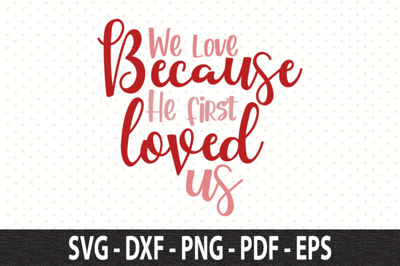 We love because He first loved us svg