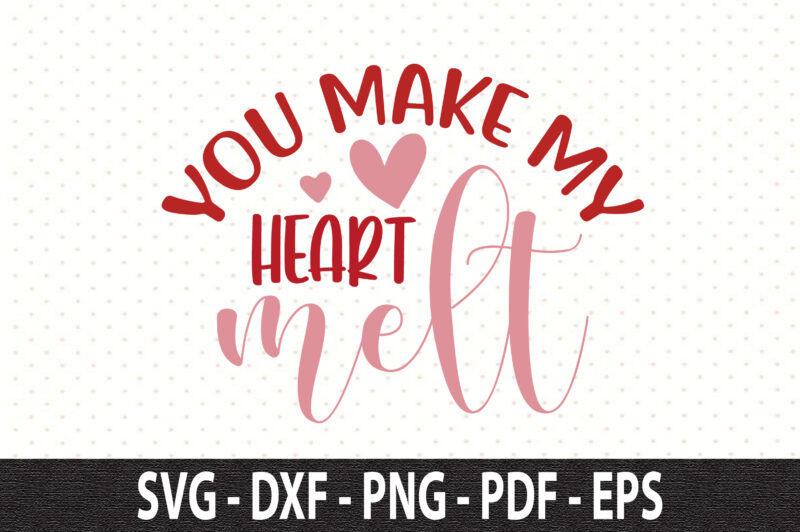 You make my heart melt svg